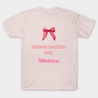 Let love lead the way T-Shirt